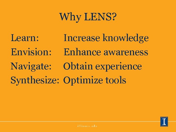 Why LENS? Learn: Envision: Navigate: Synthesize: Increase knowledge Enhance awareness Obtain experience Optimize tools