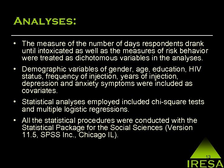 Analyses: • The measure of the number of days respondents drank until intoxicated as