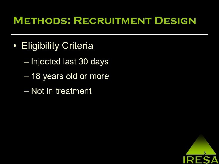 Methods: Recruitment Design • Eligibility Criteria – Injected last 30 days – 18 years