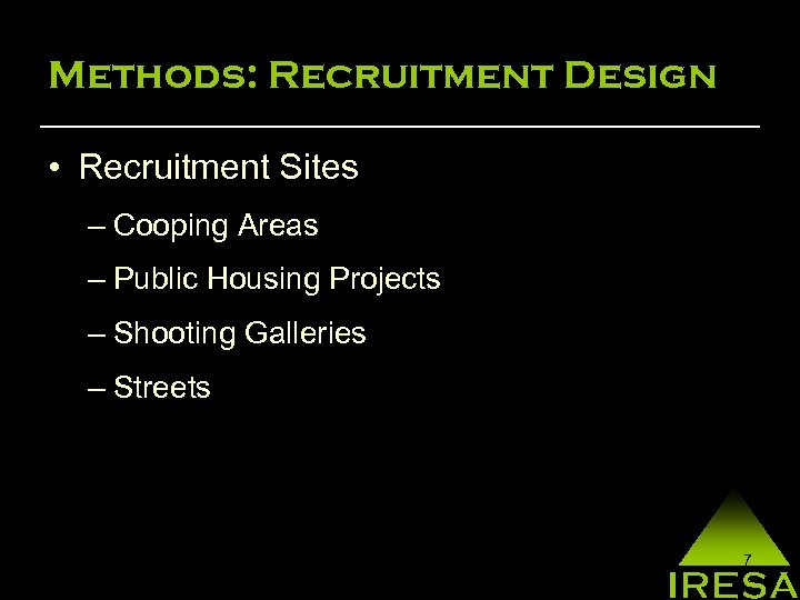 Methods: Recruitment Design • Recruitment Sites – Cooping Areas – Public Housing Projects –