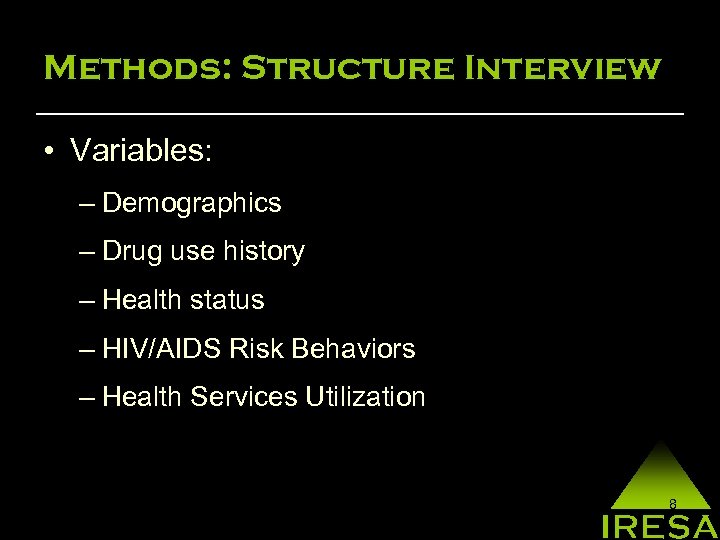 Methods: Structure Interview • Variables: – Demographics – Drug use history – Health status