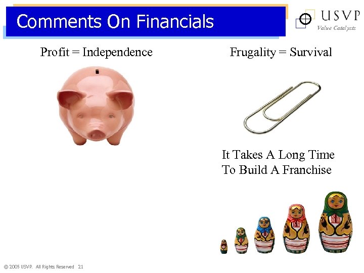 Comments On Financials Profit = Independence Value Catalysts Frugality = Survival It Takes A