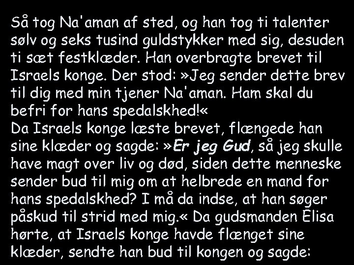 Så tog Na'aman af sted, og han tog ti talenter sølv og seks tusind