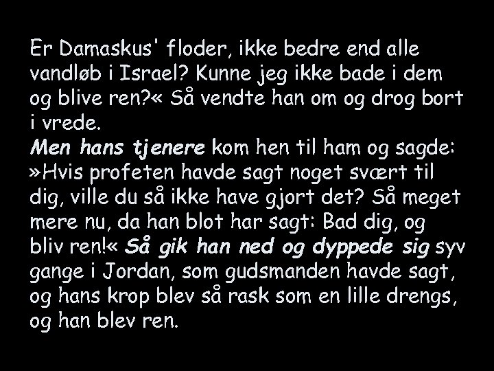 Er Damaskus' floder, ikke bedre end alle vandløb i Israel? Kunne jeg ikke bade