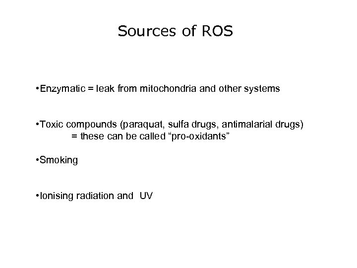 Sources of ROS • Enzymatic = leak from mitochondria and other systems • Toxic