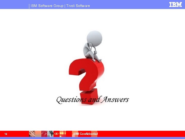 IBM Software Group | Tivoli Software 19 IBM Confidential 