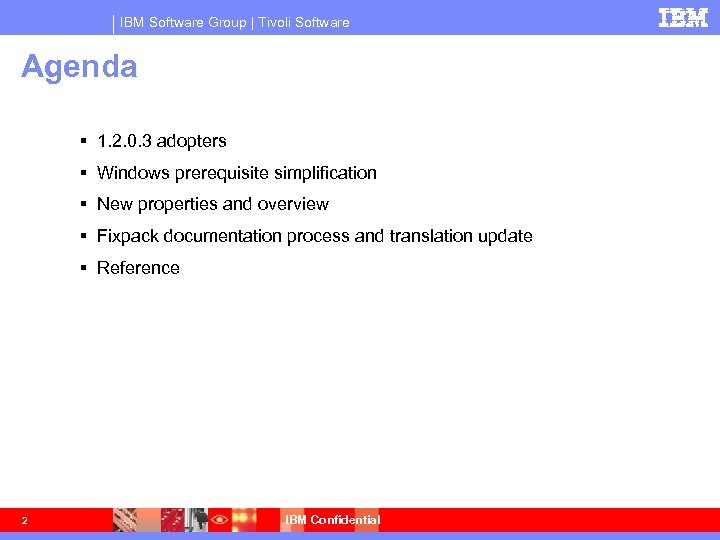 IBM Software Group | Tivoli Software Agenda 1. 2. 0. 3 adopters Windows prerequisite