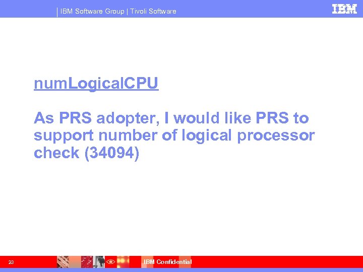 IBM Software Group | Tivoli Software num. Logical. CPU As PRS adopter, I would