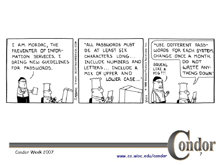 Condor Week 2007 www. cs. wisc. edu/condor 7 