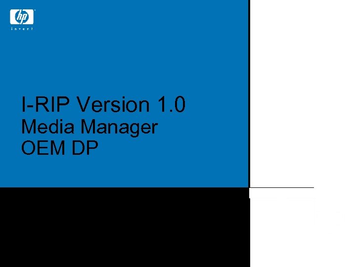 I-RIP Version 1. 0 Media Manager OEM DP Eran Daniel Application Specialist, HP ©