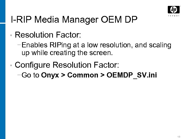 I-RIP Media Manager OEM DP • Resolution Factor: − Enables RIPing at a low