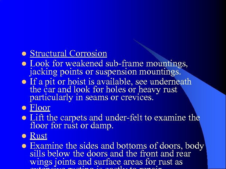 l l l l Structural Corrosion Look for weakened sub-frame mountings, jacking points or