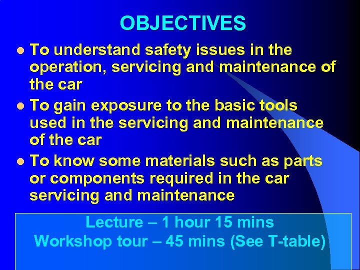 OBJECTIVES To understand safety issues in the operation, servicing and maintenance of the car