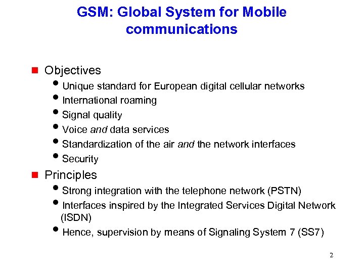 GSM: Global System for Mobile communications g Objectives g Principles i. Unique standard for