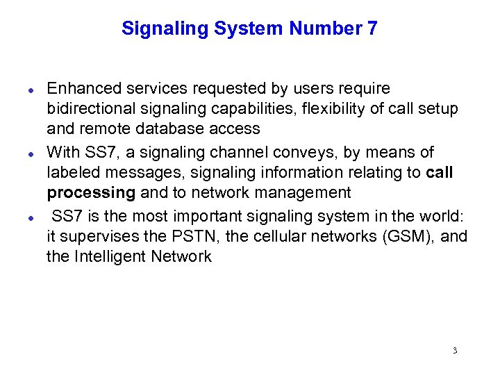 Signaling System Number 7 l l l Enhanced services requested by users require bidirectional