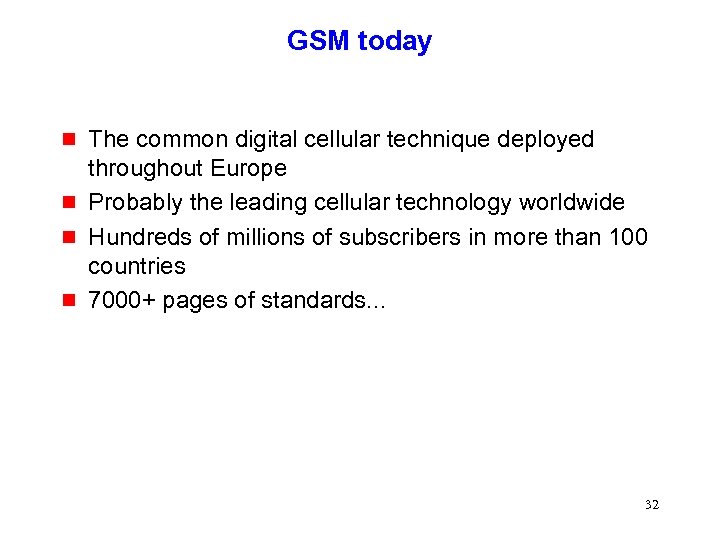 GSM today g g The common digital cellular technique deployed throughout Europe Probably the