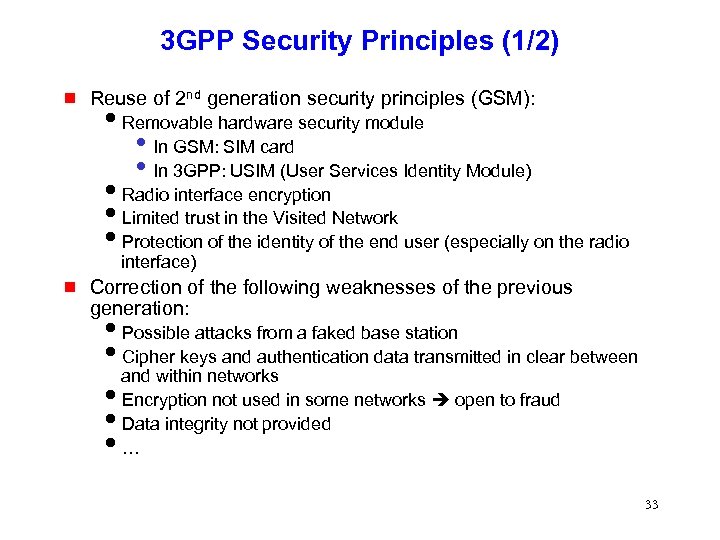 3 GPP Security Principles (1/2) g Reuse of 2 nd generation security principles (GSM):