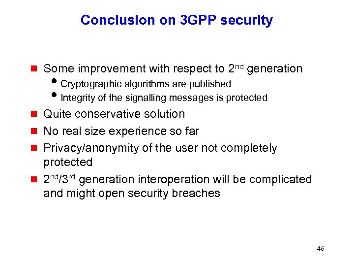Conclusion on 3 GPP security g Some improvement with respect to 2 nd generation