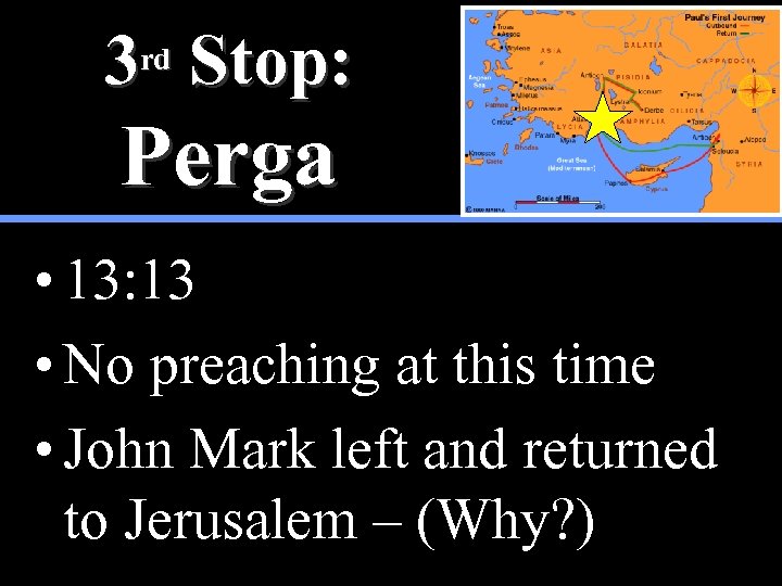 3 rd Stop: Perga • 13: 13 • No preaching at this time •