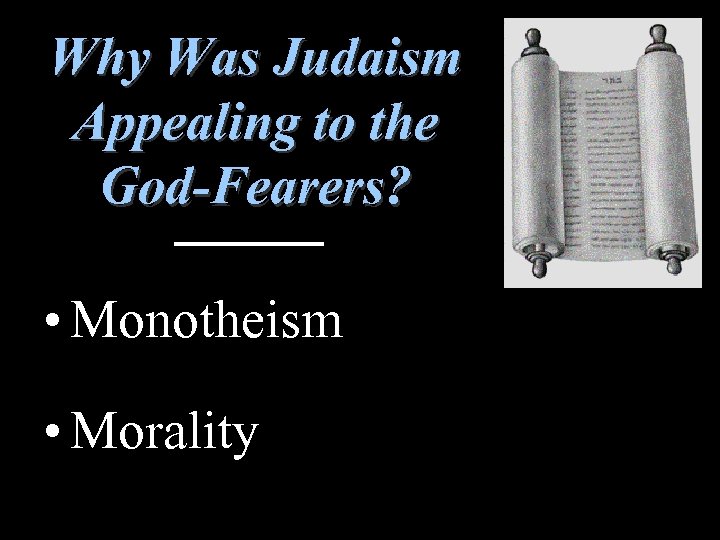 Why Was Judaism Appealing to the God-Fearers? • Monotheism • Morality 