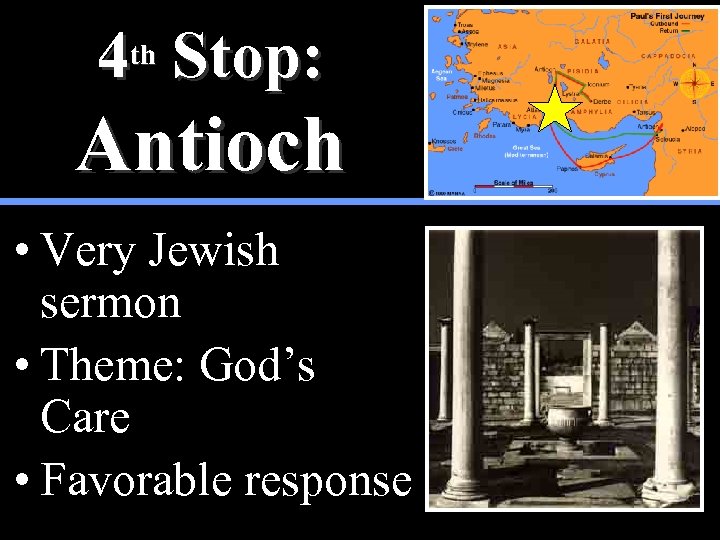 4 th Stop: Antioch • Very Jewish sermon • Theme: God’s Care • Favorable