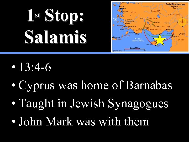 1 st Stop: Salamis • 13: 4 -6 • Cyprus was home of Barnabas