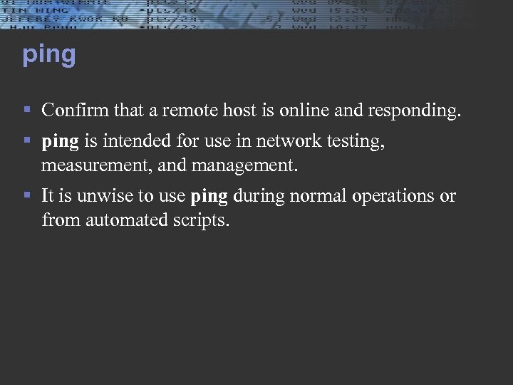 ping § Confirm that a remote host is online and responding. § ping is