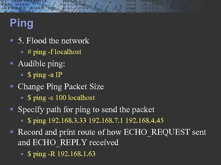 Ping § 5. Flood the network § # ping -f localhost § Audible ping: