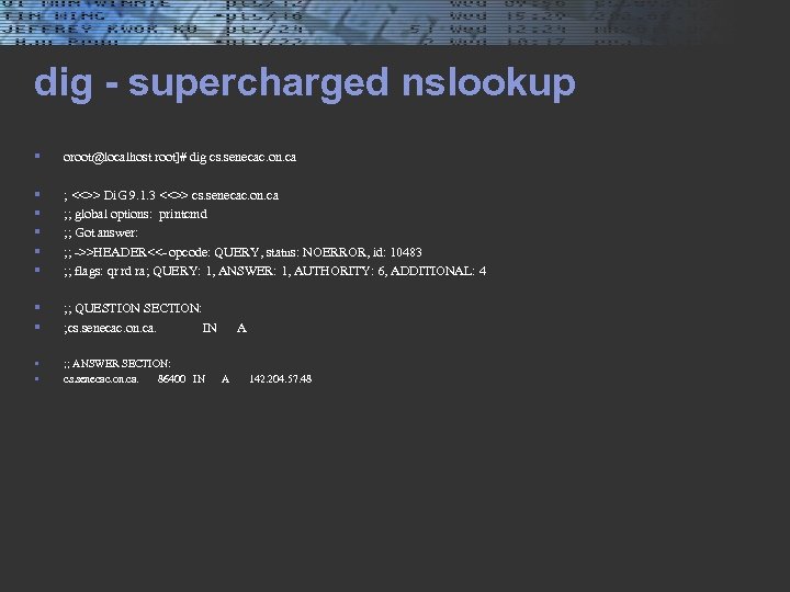 dig - supercharged nslookup § oroot@localhost root]# dig cs. senecac. on. ca § §