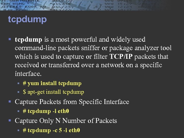 tcpdump § tcpdump is a most powerful and widely used command-line packets sniffer or