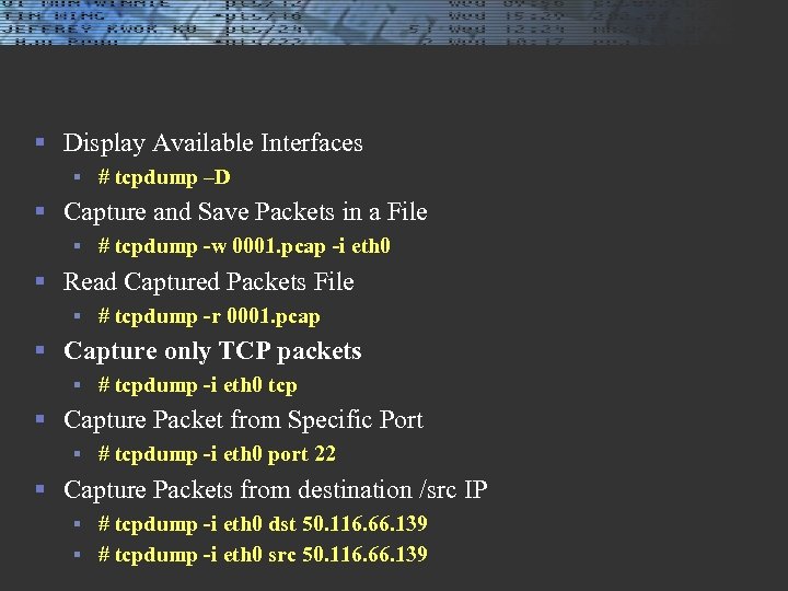 § Display Available Interfaces § # tcpdump –D § Capture and Save Packets in
