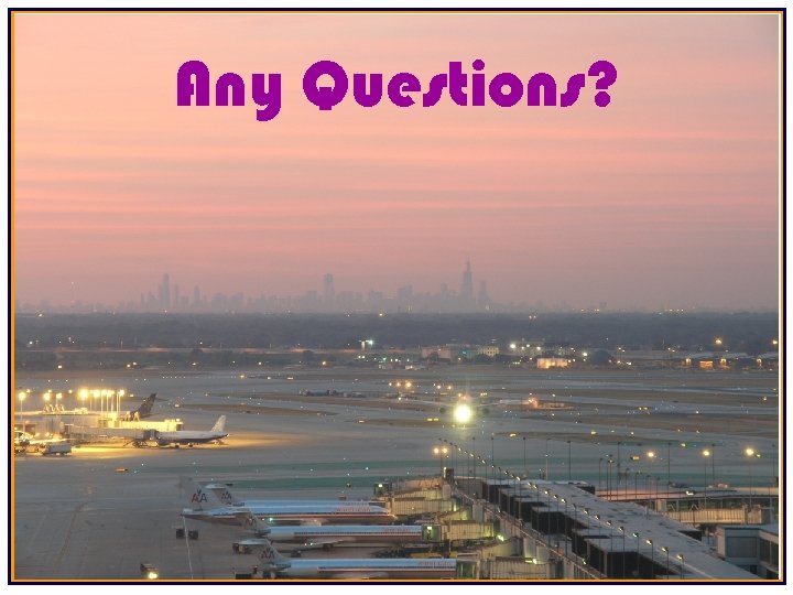 Any Questions? 