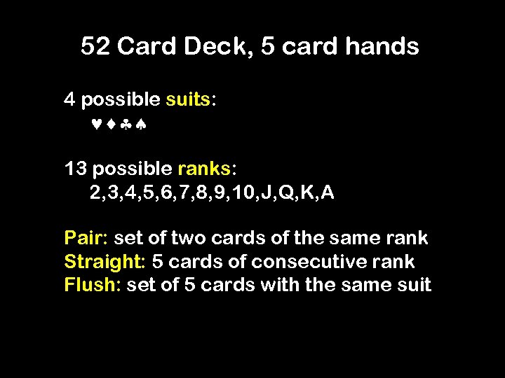 52 Card Deck, 5 card hands 4 possible suits: 13 possible ranks: 2, 3,