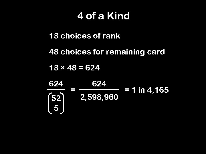 4 of a Kind 13 choices of rank 48 choices for remaining card 13