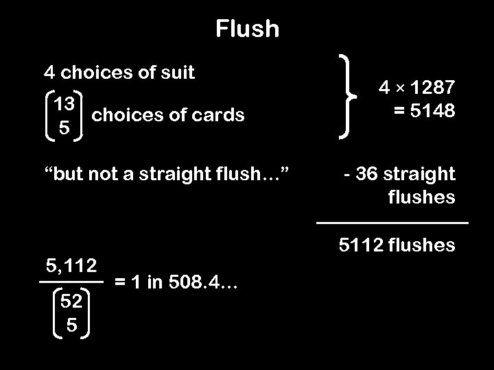 Flush 4 choices of suit 13 choices of cards 5 “but not a straight