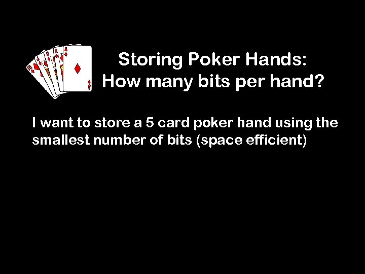 Storing Poker Hands: How many bits per hand? I want to store a 5