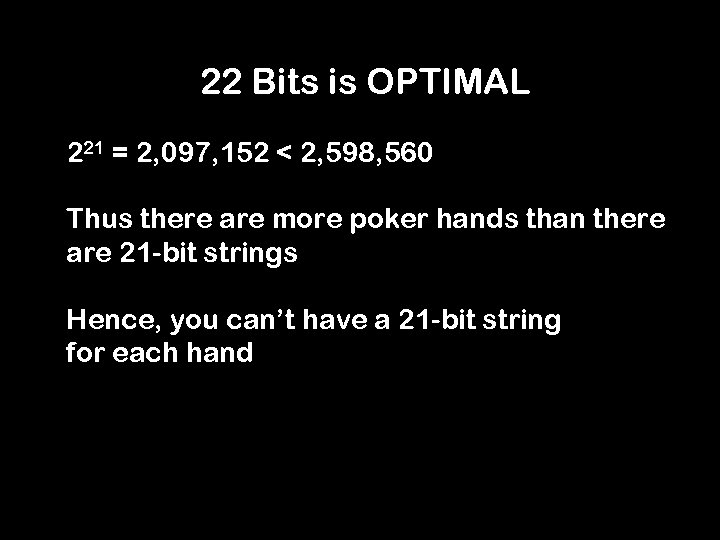 22 Bits is OPTIMAL 221 = 2, 097, 152 < 2, 598, 560 Thus