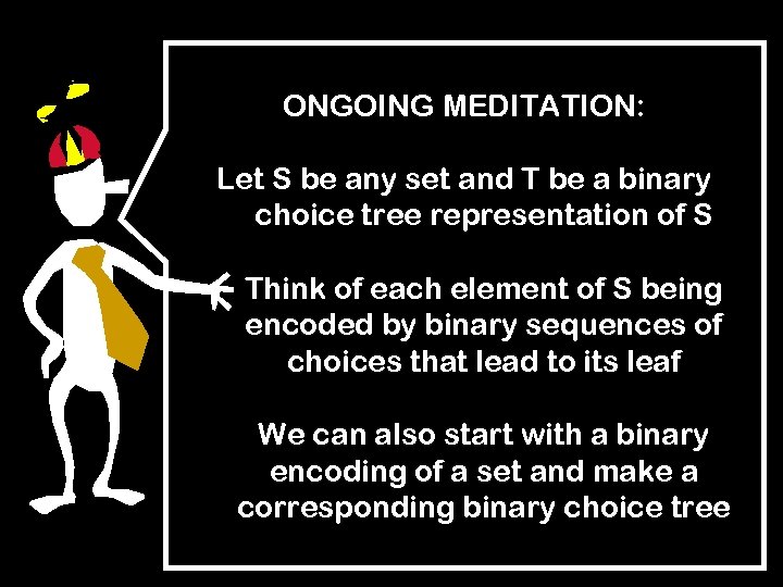 ONGOING MEDITATION: Let S be any set and T be a binary choice tree