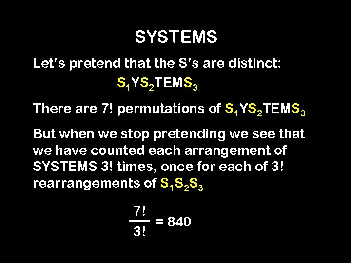 SYSTEMS Let’s pretend that the S’s are distinct: S 1 YS 2 TEMS 3