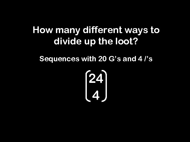 How many different ways to divide up the loot? Sequences with 20 G’s and