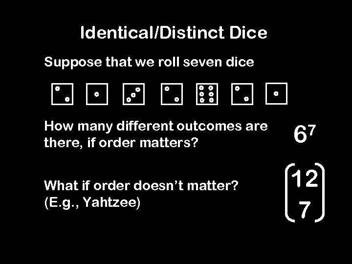 Identical/Distinct Dice Suppose that we roll seven dice How many different outcomes are there,