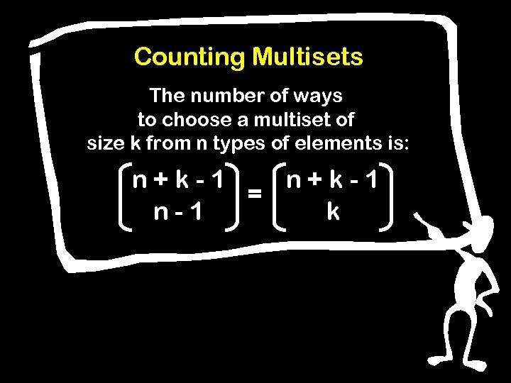 Counting Multisets The number of ways to choose a multiset of size k from