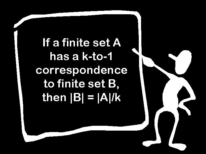 If a finite set A has a k-to-1 correspondence to finite set B, then