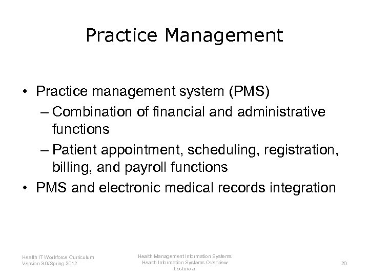 Practice Management • Practice management system (PMS) – Combination of financial and administrative functions