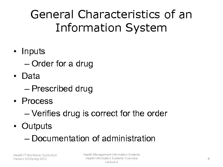 General Characteristics of an Information System • Inputs – Order for a drug •
