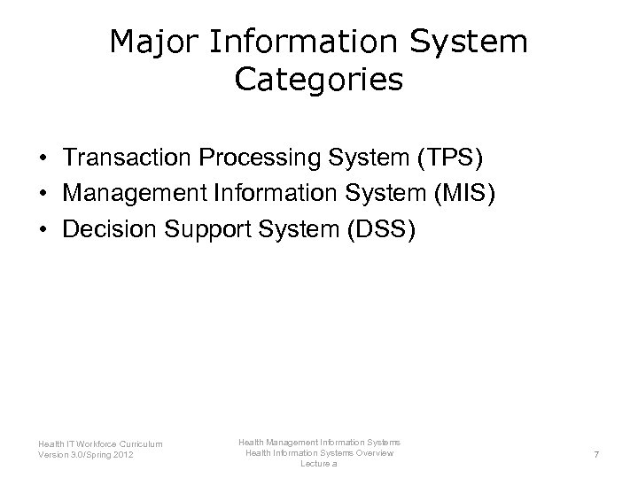 Major Information System Categories • Transaction Processing System (TPS) • Management Information System (MIS)