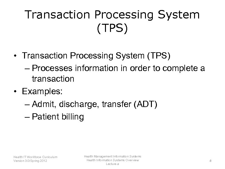 Transaction Processing System (TPS) • Transaction Processing System (TPS) – Processes information in order