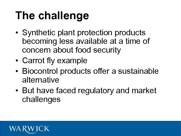 The challenge • Synthetic plant protection products becoming less available at a time of