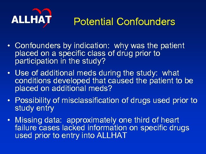 ALLHAT Potential Confounders • Confounders by indication: why was the patient placed on a
