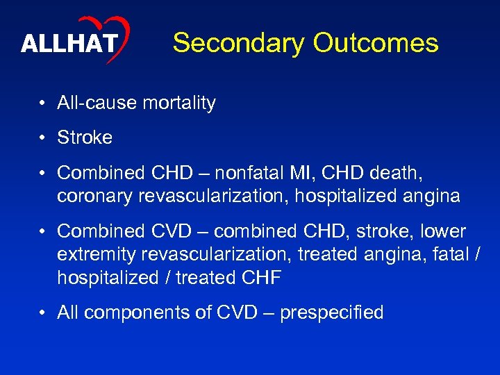 ALLHAT Secondary Outcomes • All-cause mortality • Stroke • Combined CHD – nonfatal MI,